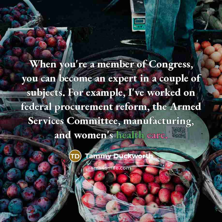 “When you're a member of Congress, you can become an…” quote by Tammy Duckworth