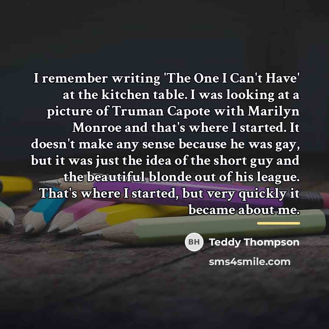 “I remember writing 'The One I Can't Have' at the…” quote by Teddy Thompson