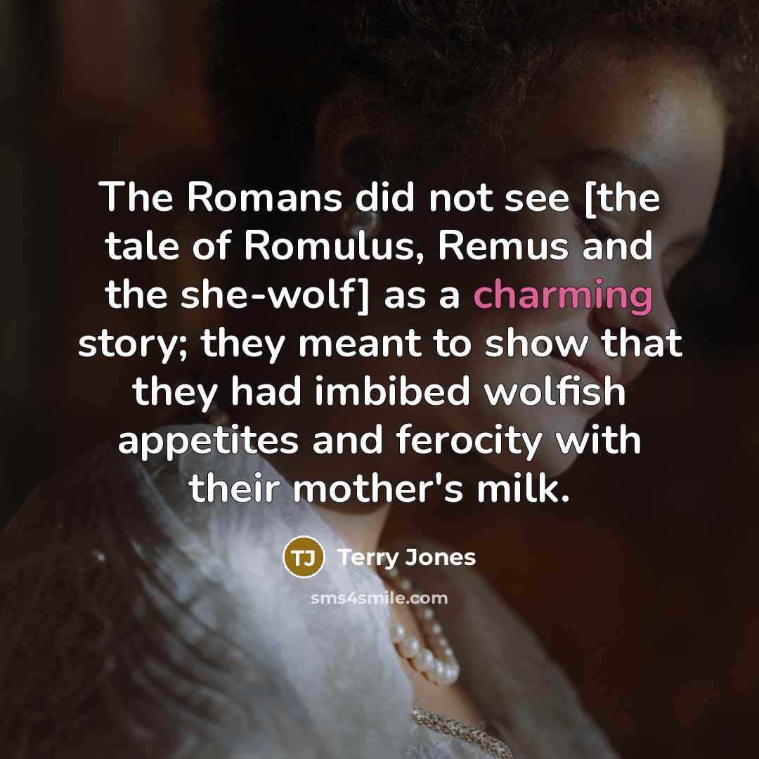 “The Romans did not see [the tale of Romulus, Remus…” quote by Terry Jones