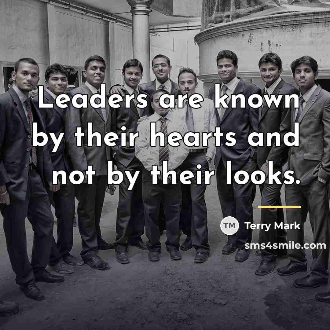 “Leaders are known by their hearts and not by their…” quote by Terry Mark