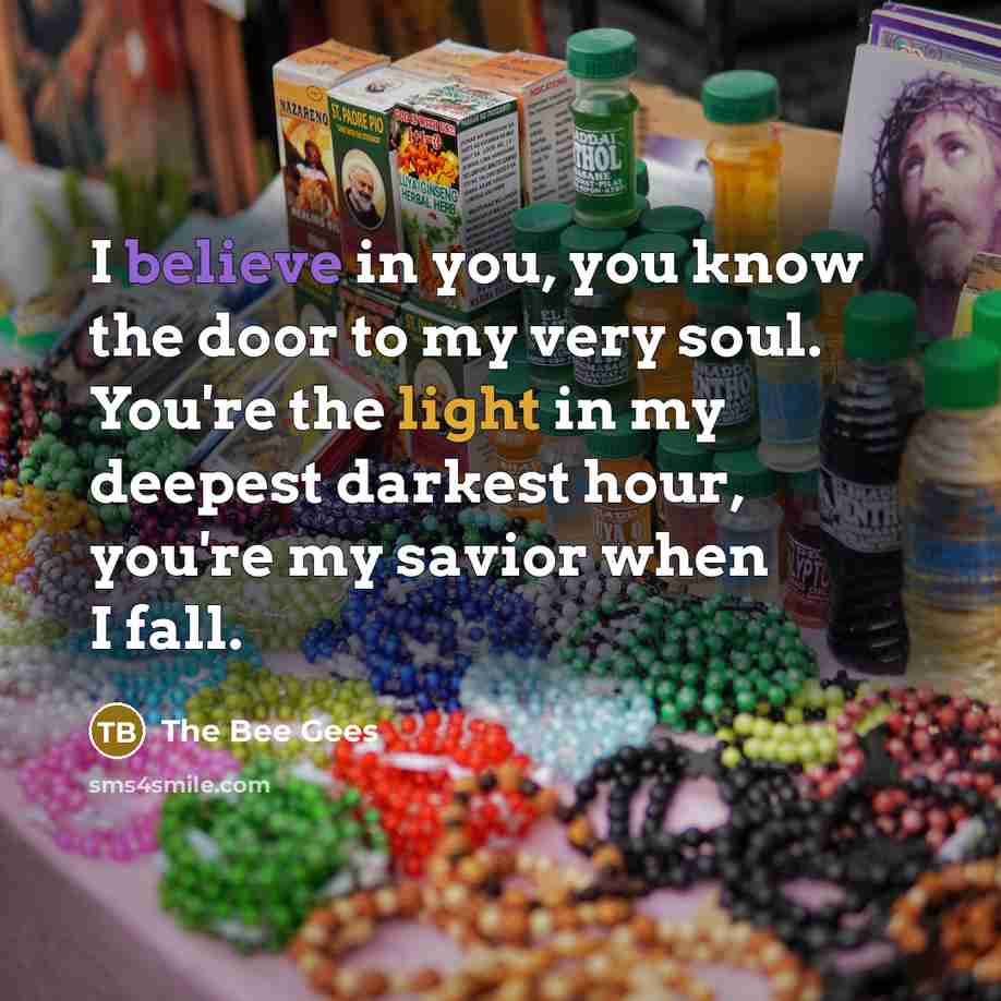 “I believe in you, you know the door to my…” quote by The Bee Gees