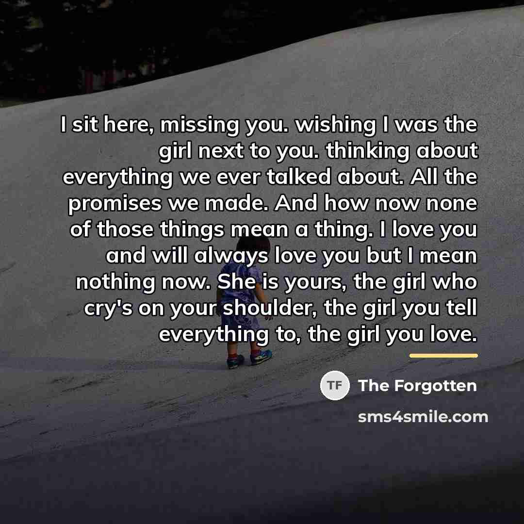 “I sit here, missing you. wishing I was the girl…” quote by The Forgotten