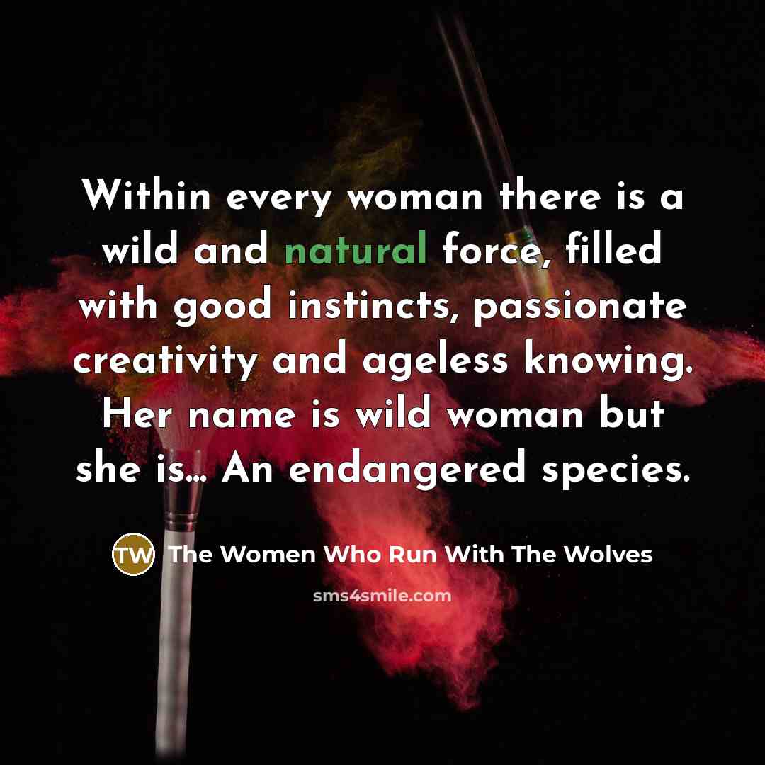 “Within every woman there is a wild and natural force,…” quote by The Women Who Run With The Wolves
