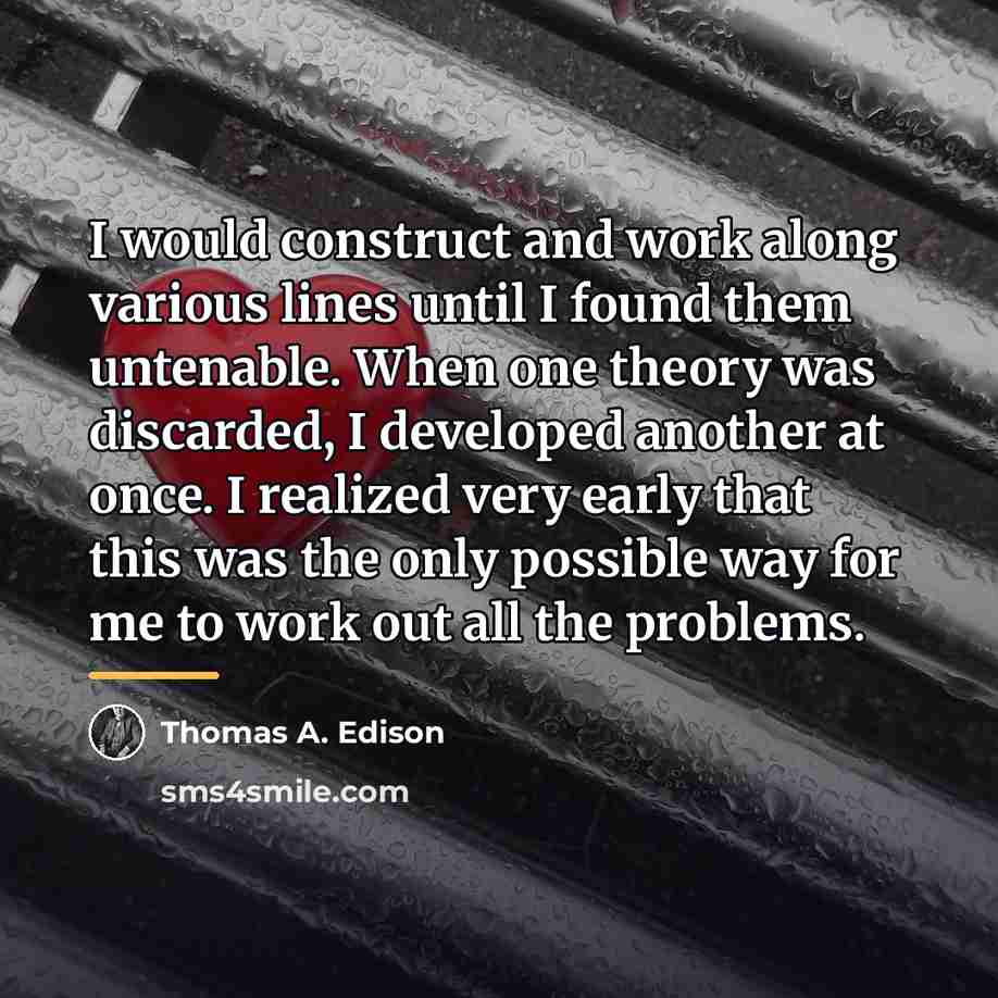 “I would construct and work along various lines until I…” quote by Thomas A. Edison