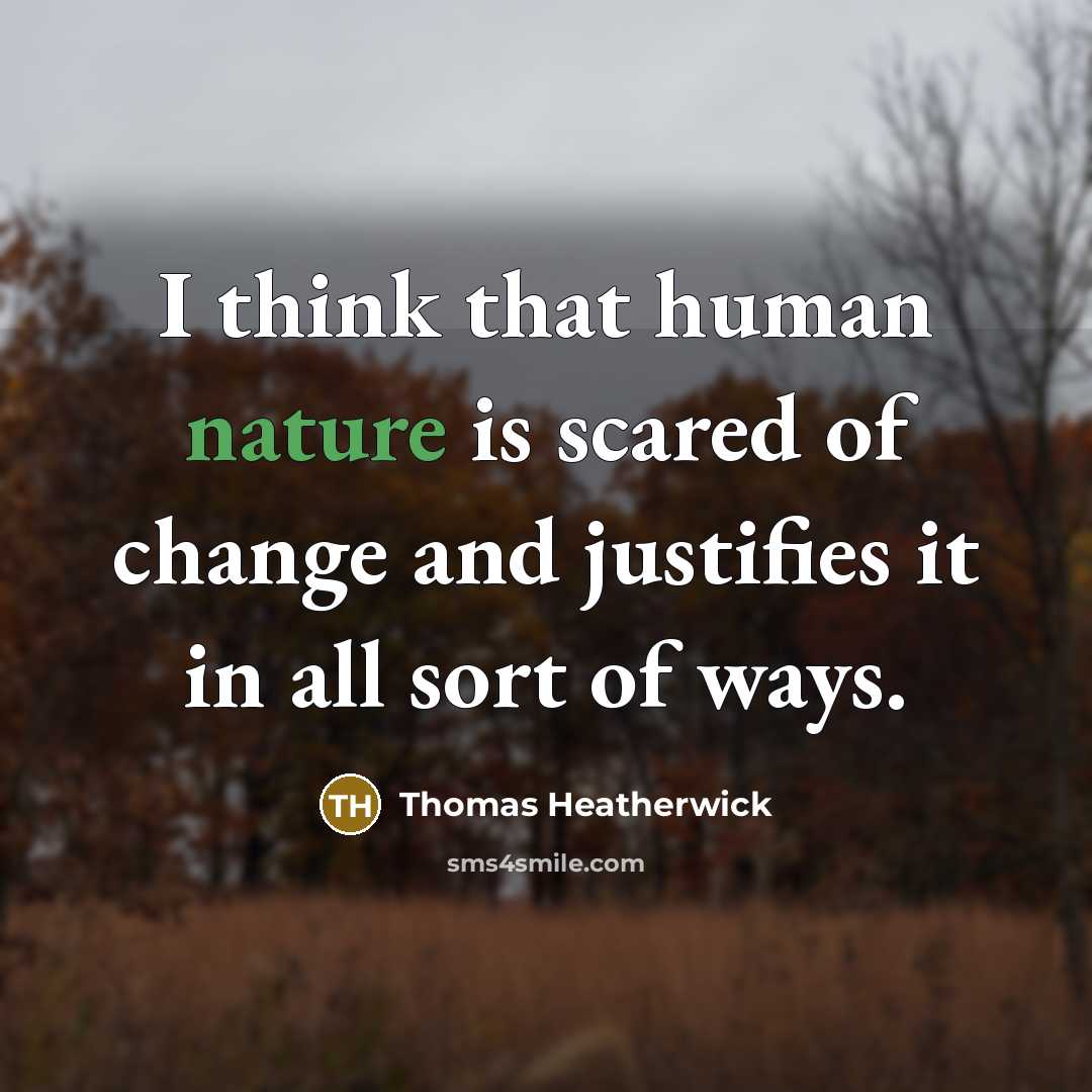 “I think that human nature is scared of change and…” quote by Thomas Heatherwick