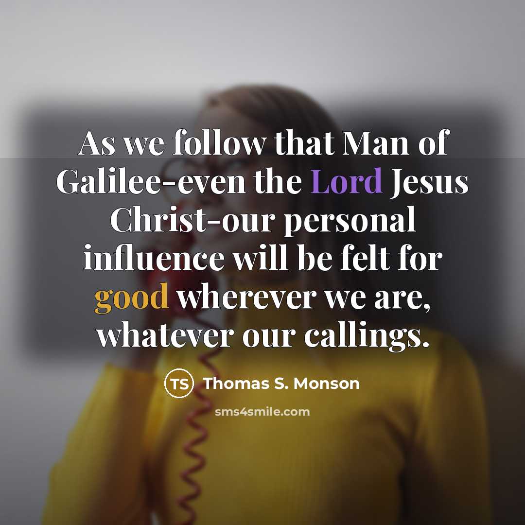 “As we follow that Man of Galilee-even the Lord Jesus…” quote by Thomas S. Monson