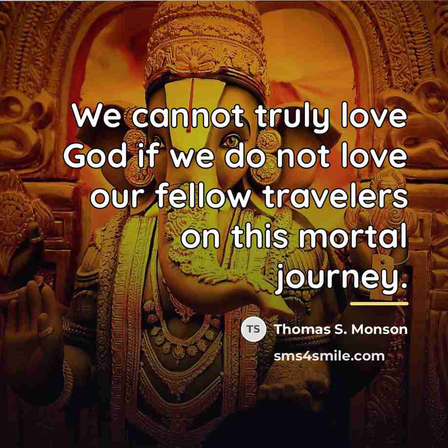 “We cannot truly love God if we do not love…” quote by Thomas S. Monson