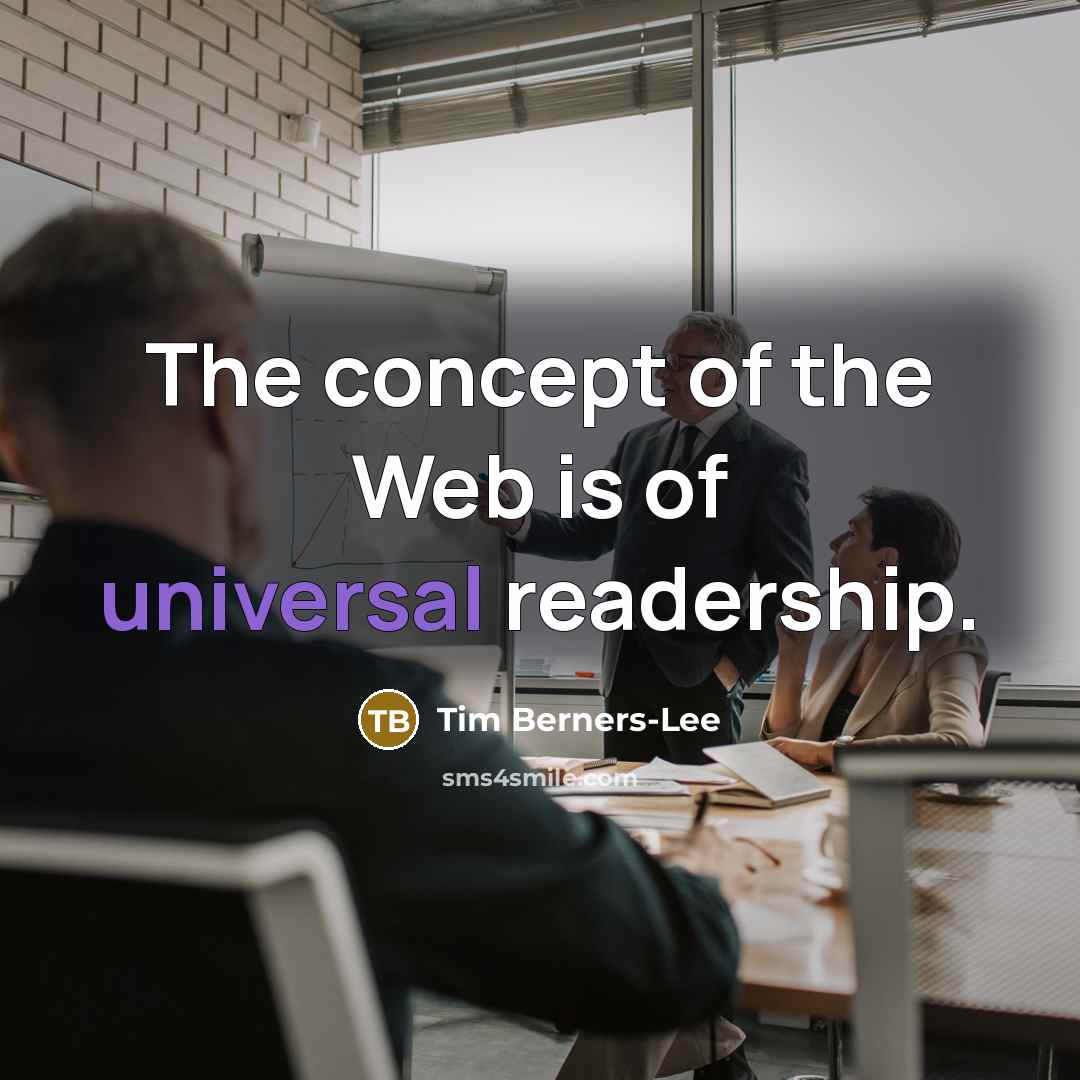 “The concept of the Web is of universal readership.…” quote by Tim Berners-Lee