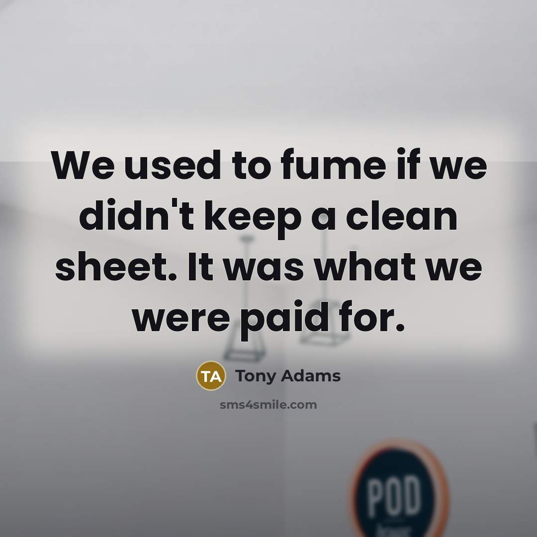 “We used to fume if we didn't keep a clean…” quote by Tony Adams