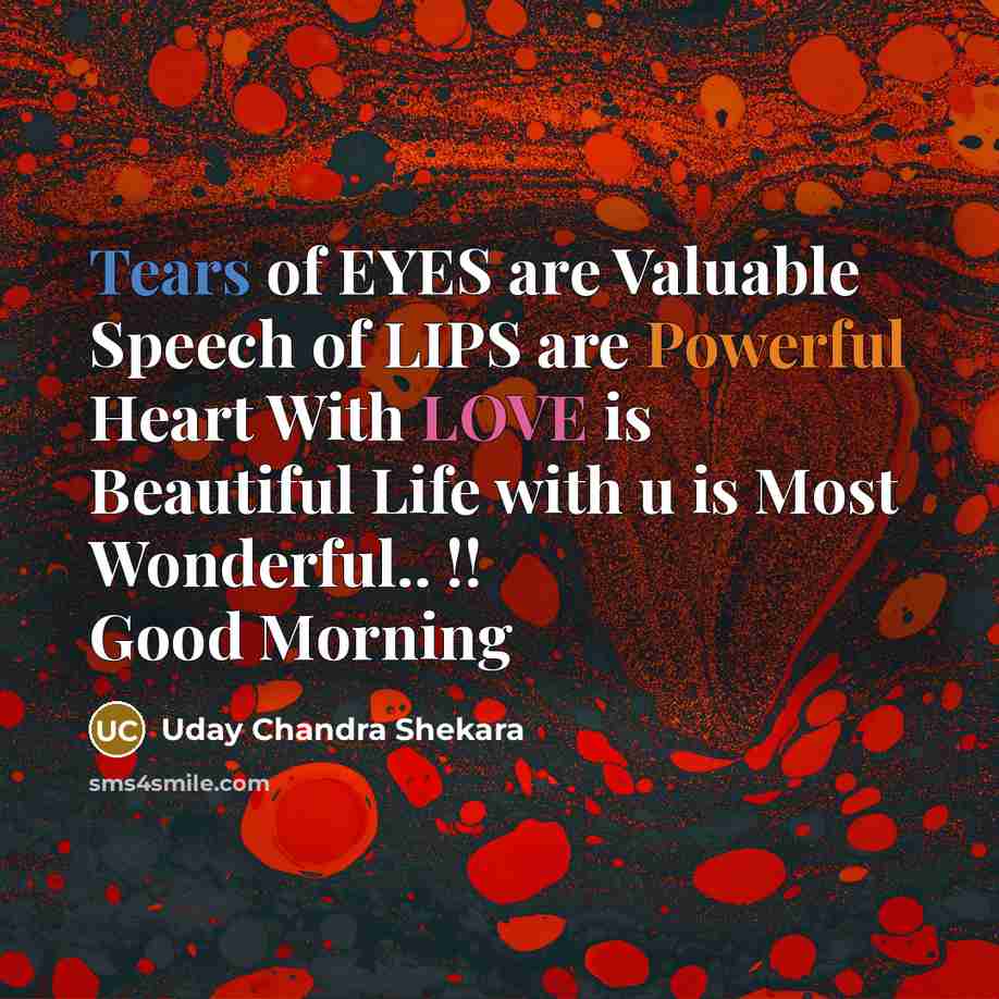 “Tears of EYES are Valuable Speech of LIPS are Powerful…” quote by Uday Chandra Shekara