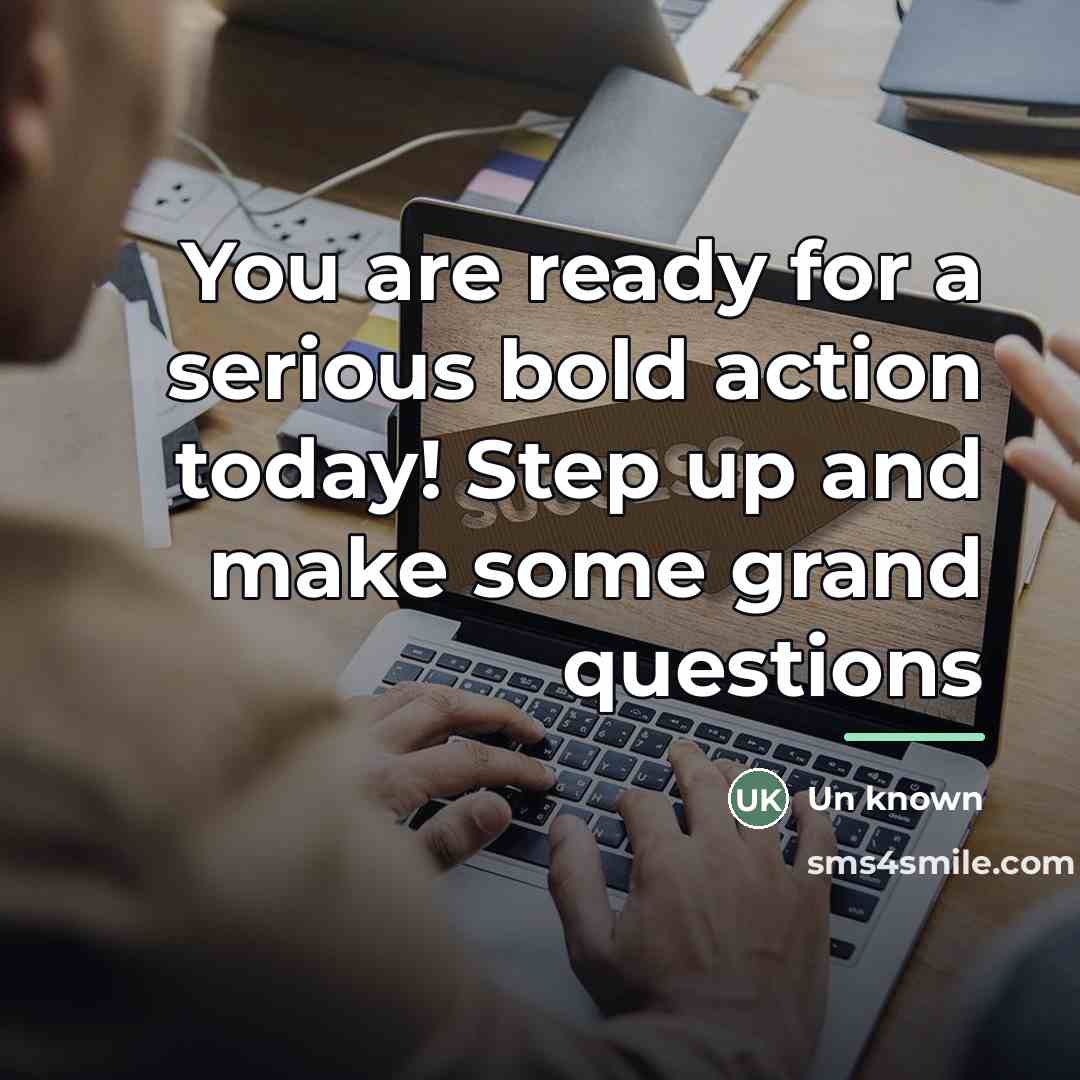 “You are ready for a serious bold action today! Step…” quote by Un Known