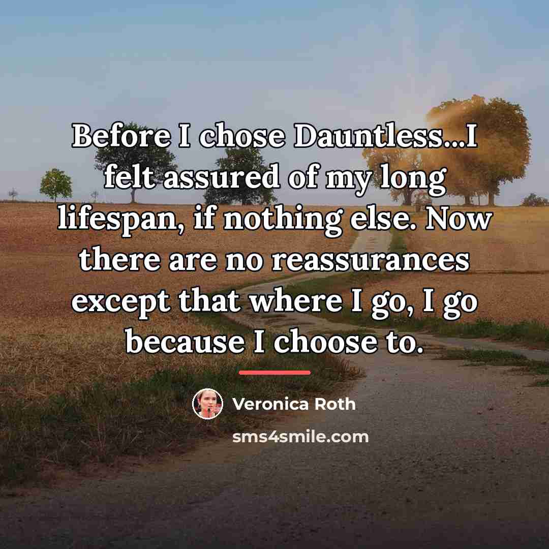 “Before I chose Dauntless...I felt assured of my long lifespan,…” quote by Veronica Roth