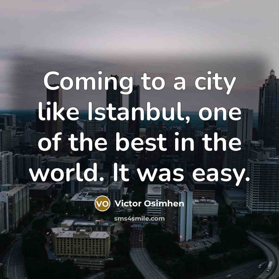 “Coming to a city like Istanbul, one of the best…” quote by Victor Osimhen