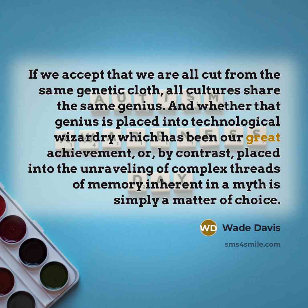 “If we accept that we are all cut from the…” quote by Wade Davis