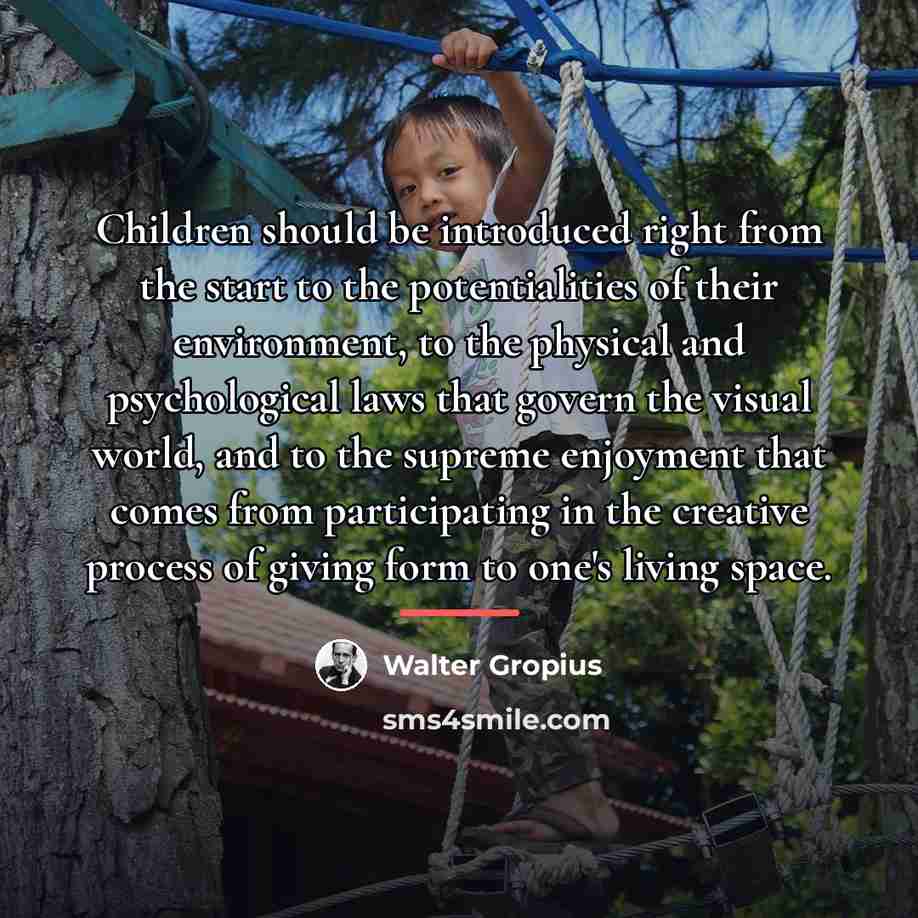 “Children should be introduced right from the start to the…” quote by Walter Gropius