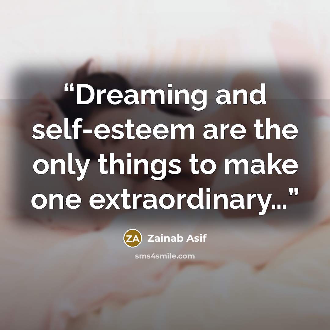 “Dreaming and self-esteem are the only things to make one extraordinary…” quote by Zainab Asif