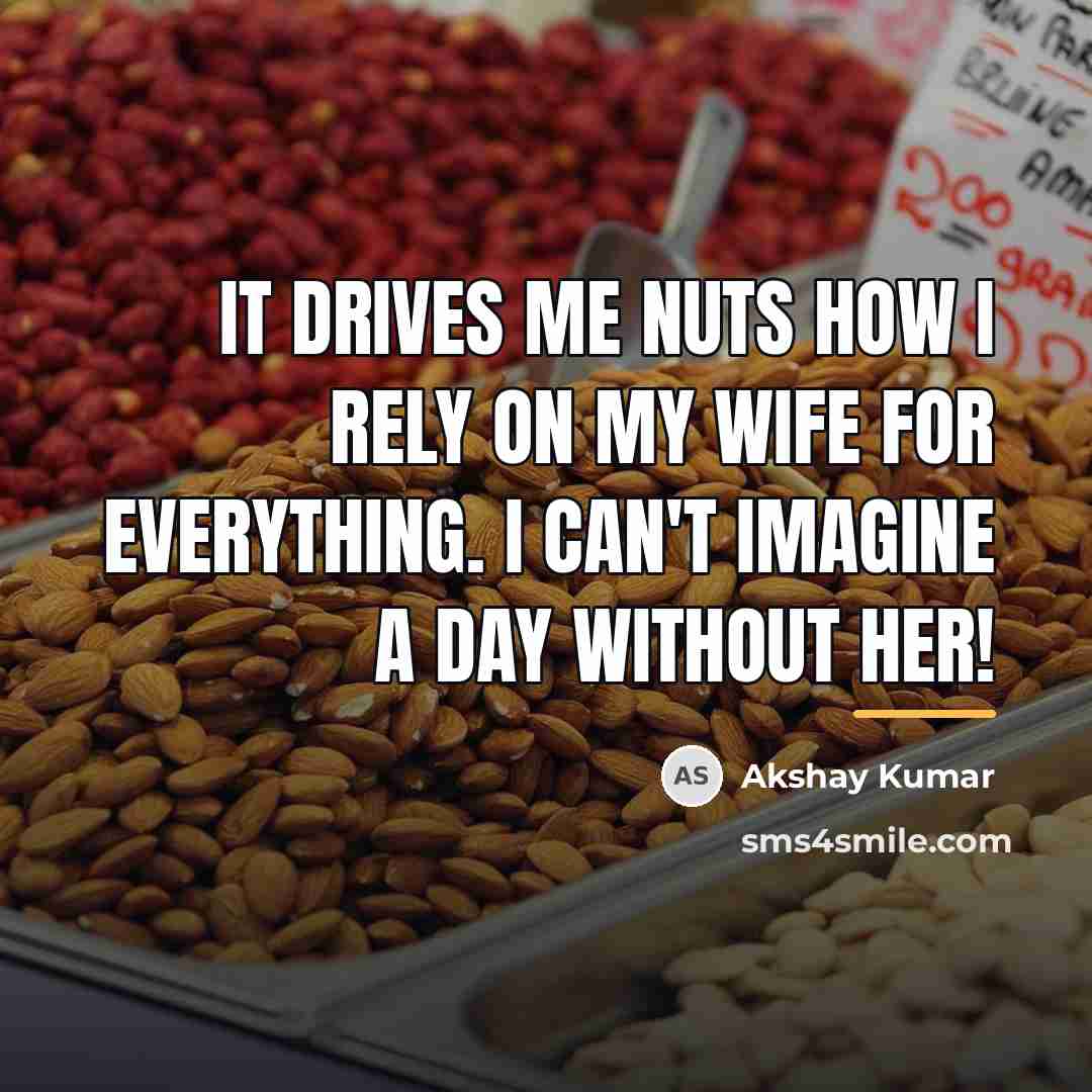 “It drives me nuts how I rely on my wife…” quote by Akshay Kumar