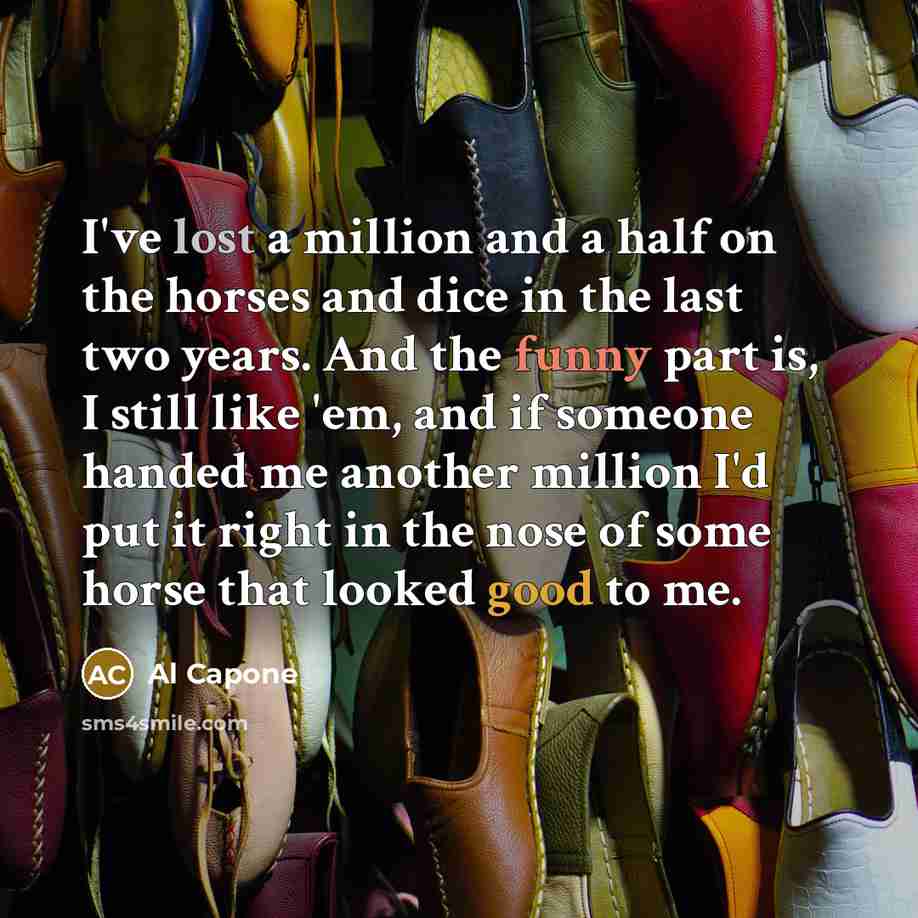 “I've lost a million and a half on the horses…” quote by Al Capone