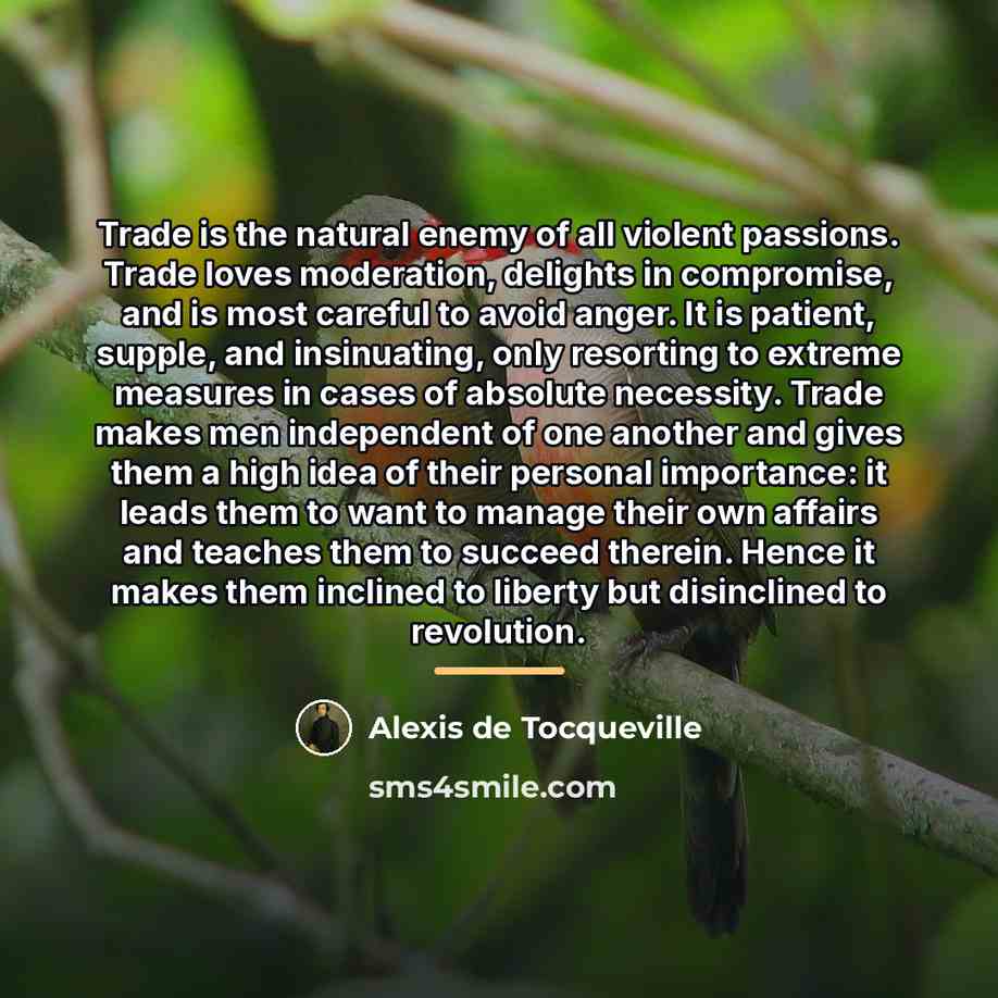 “Trade is the natural enemy of all violent passions. Trade…” quote by Alexis de Tocqueville