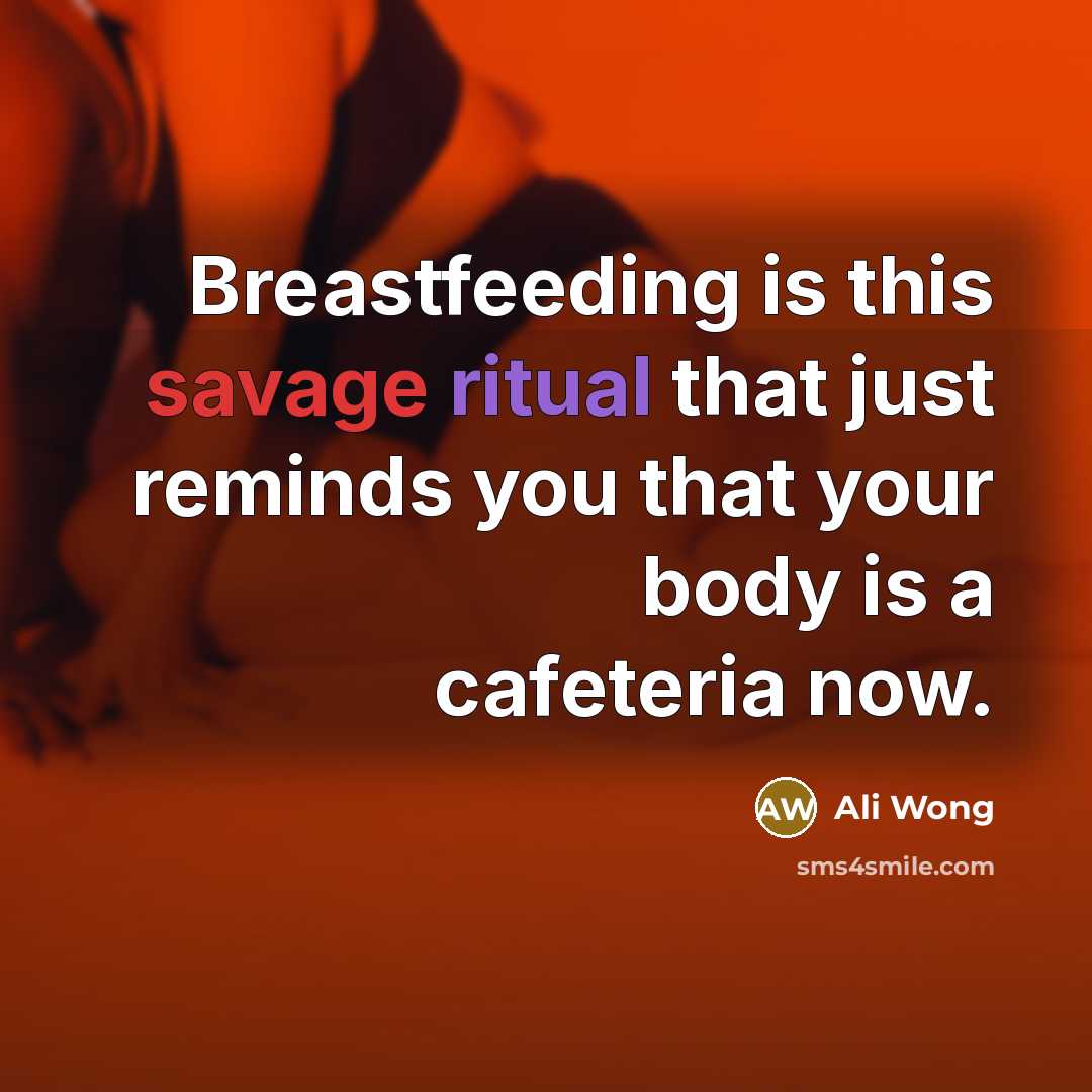 “Breastfeeding is this savage ritual that just reminds you that…” quote by Ali Wong