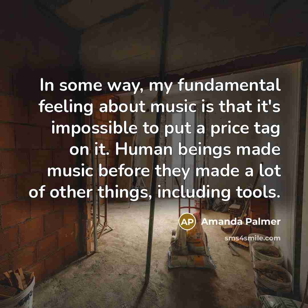 “In some way, my fundamental feeling about music is that…” quote by Amanda Palmer