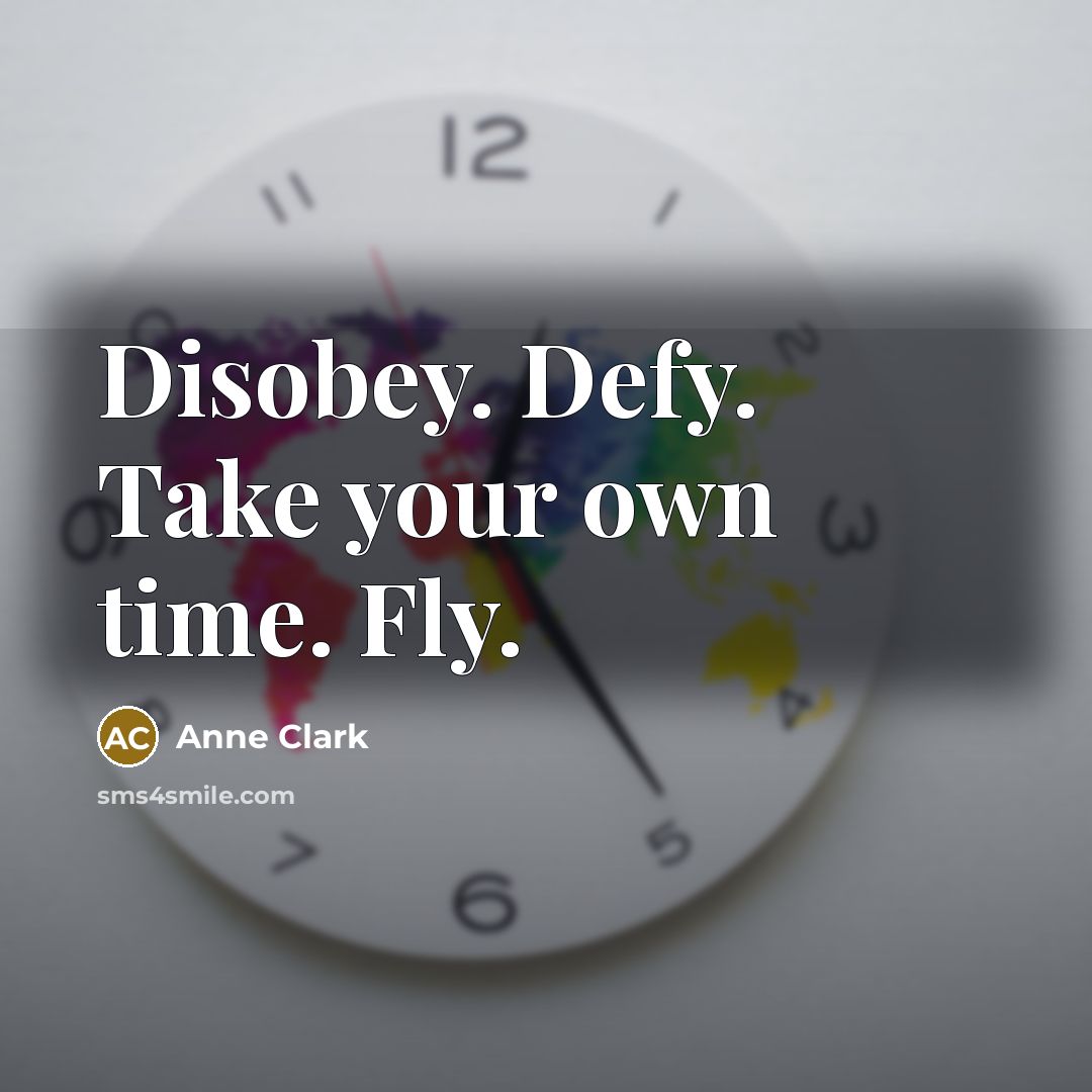 “Disobey. Defy. Take your own time. Fly.…” quote by Anne Clark
