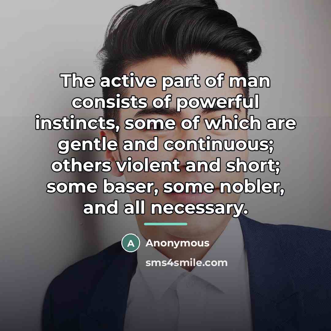 “The active part of man consists of powerful instincts, some…” quote by Anonymous