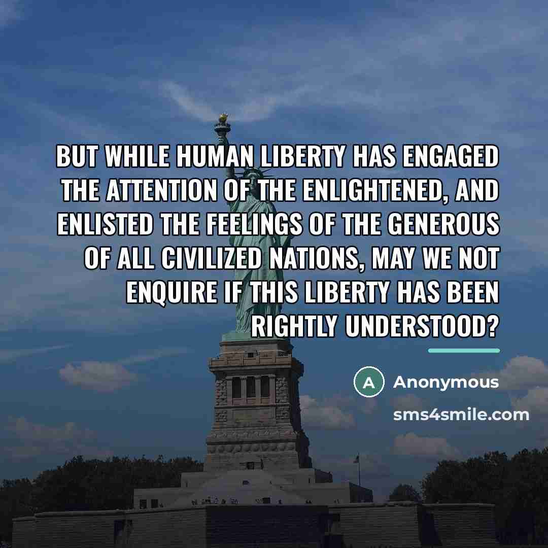 “But while human liberty has engaged the attention of the…” quote by Anonymous