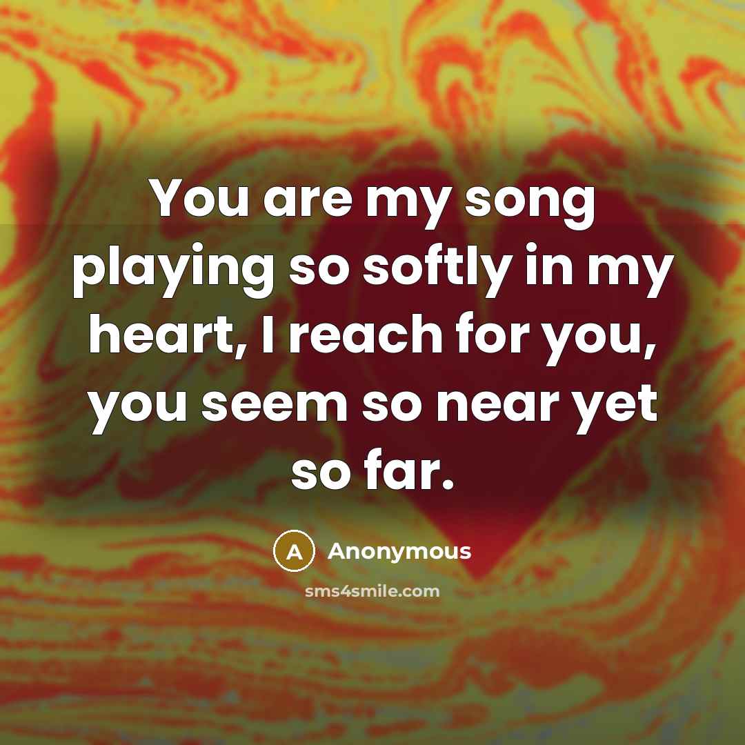 “You are my song playing so softly in my heart,…” quote by Anonymous