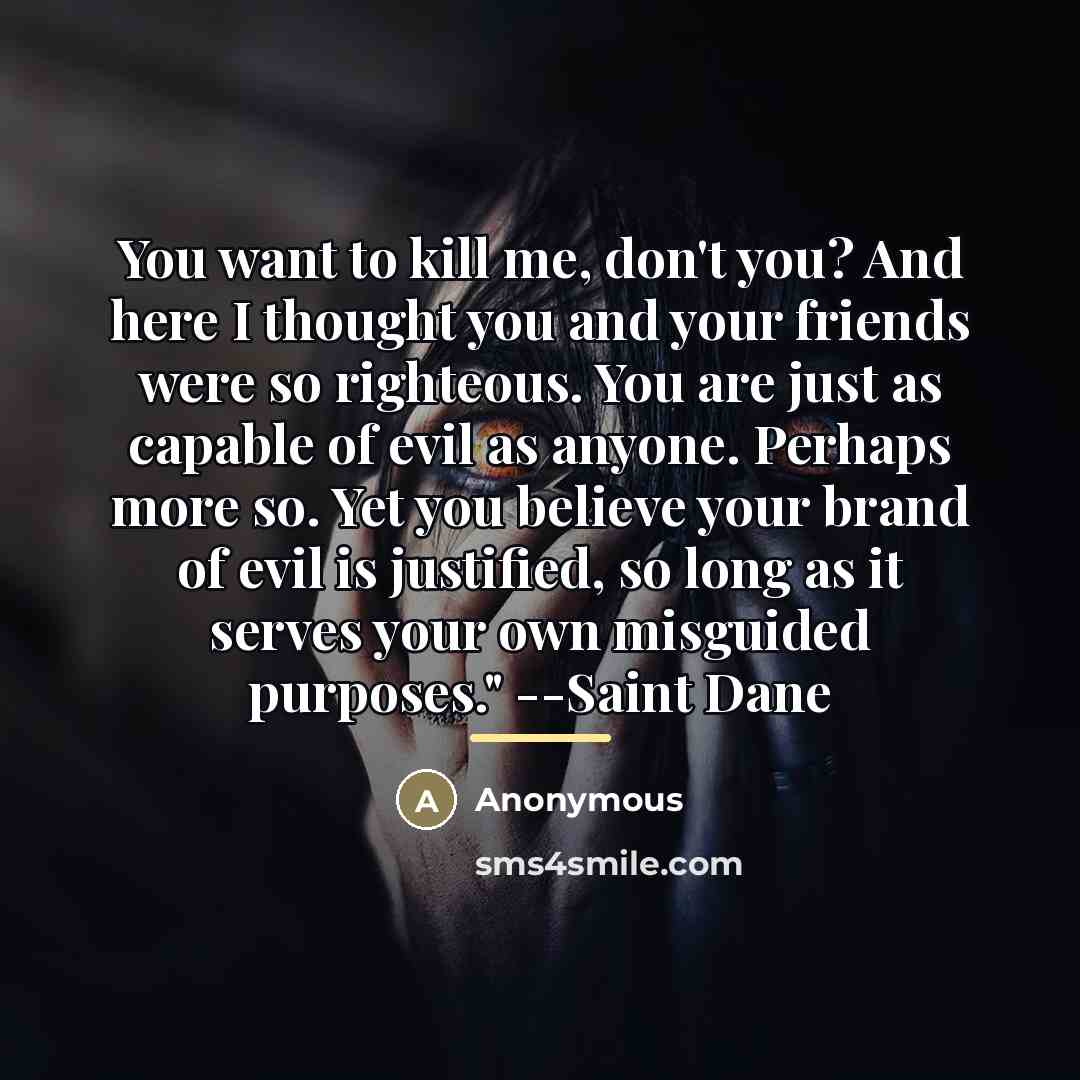 “You want to kill me, don't you? And here I…” quote by Anonymous