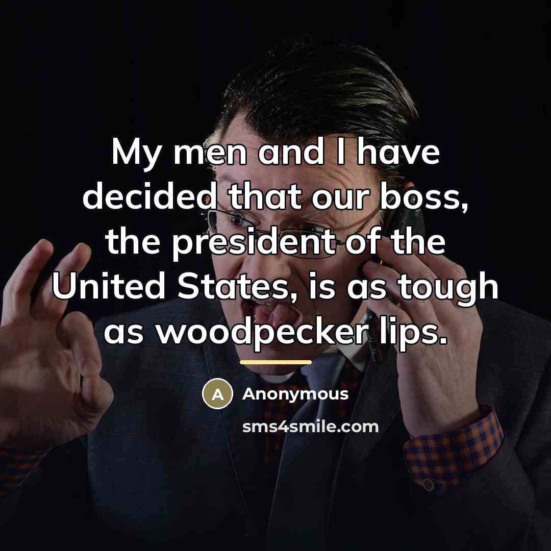 “My men and I have decided that our boss, the…” quote by Anonymous