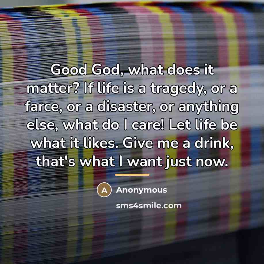 “Good God, what does it matter? If life is a…” quote by Anonymous