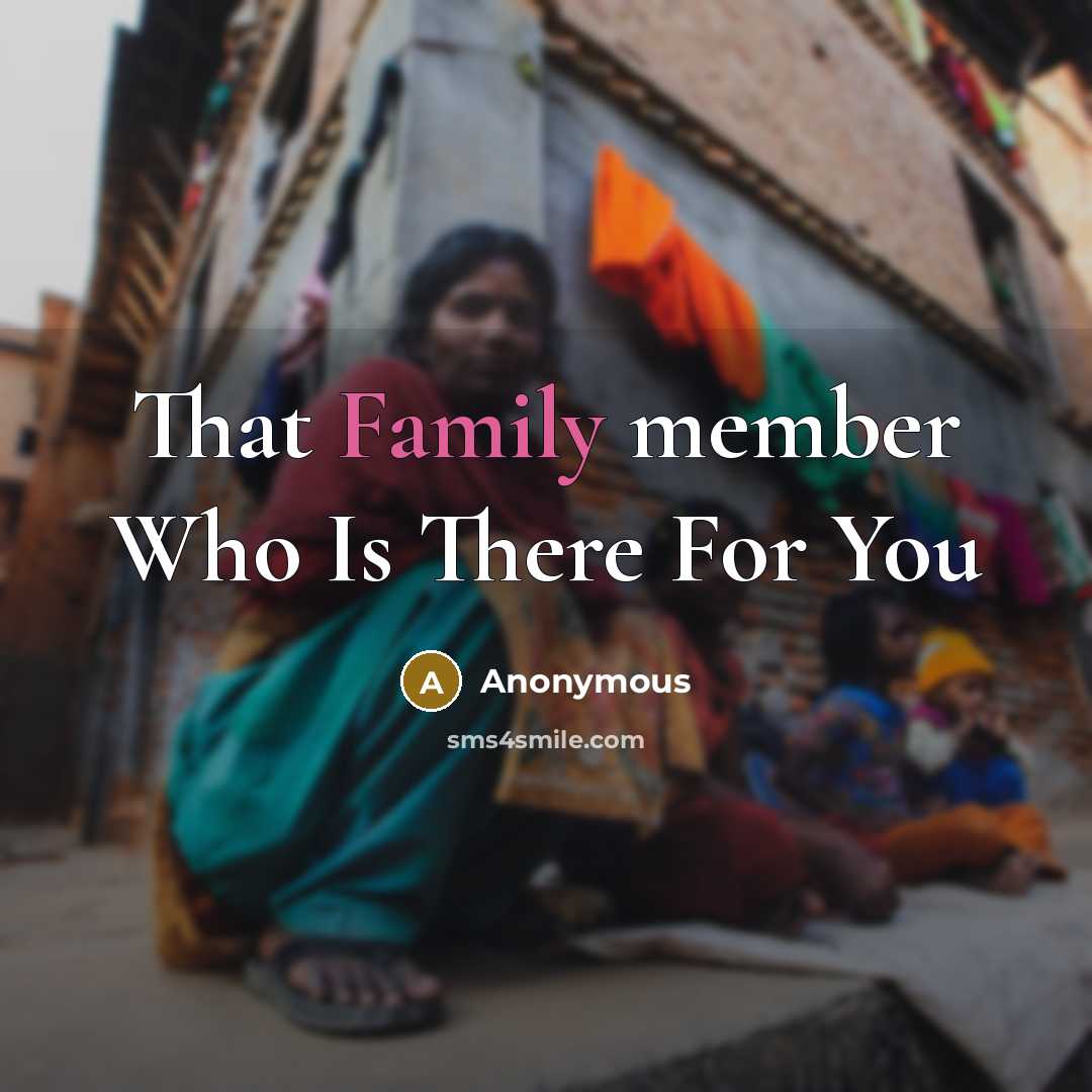 “That Family member Who Is There For You…” quote by Anonymous