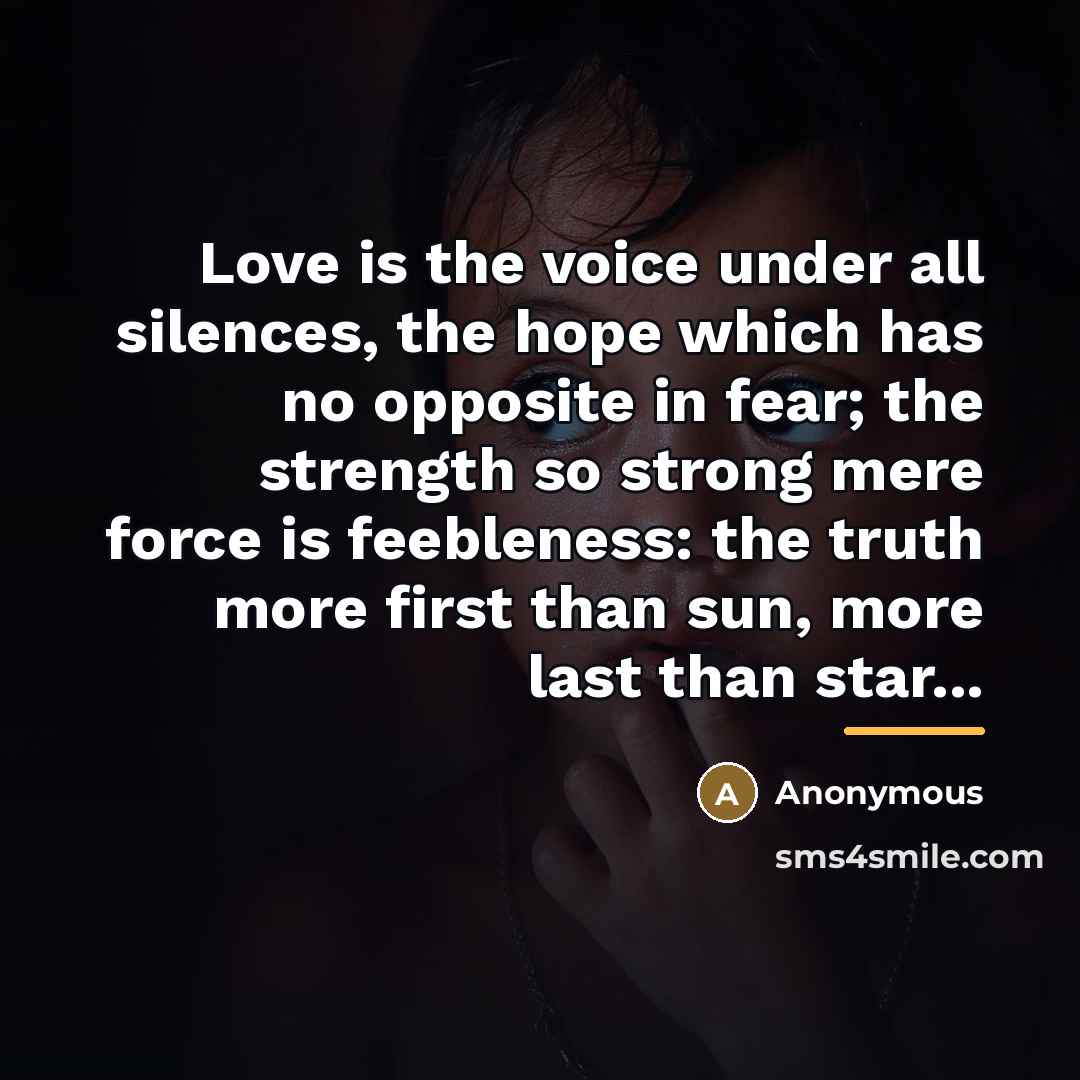 “Love is the voice under all silences, the hope which…” quote by Anonymous