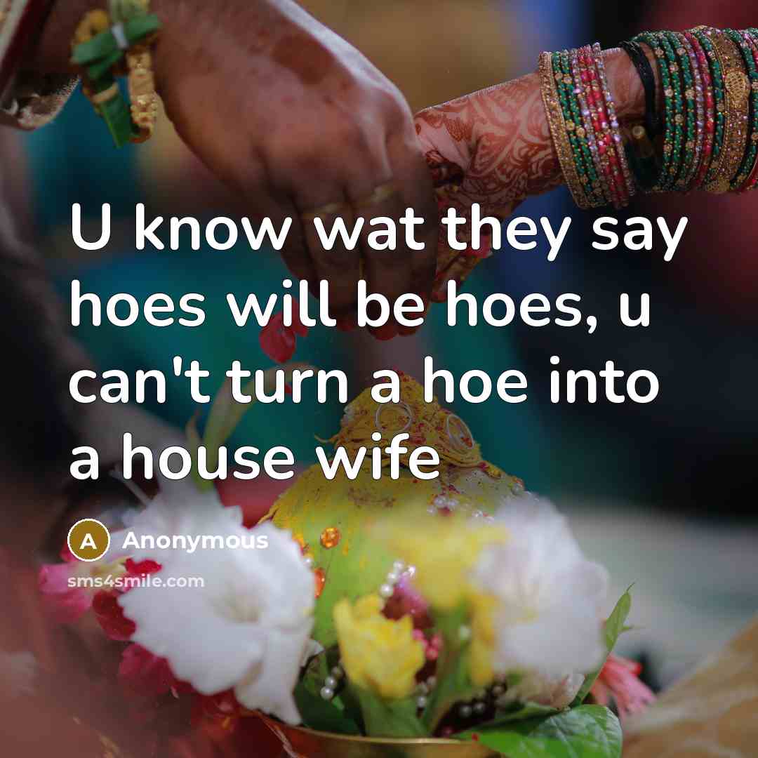 “U know wat they say hoes will be hoes, u…” quote by Anonymous