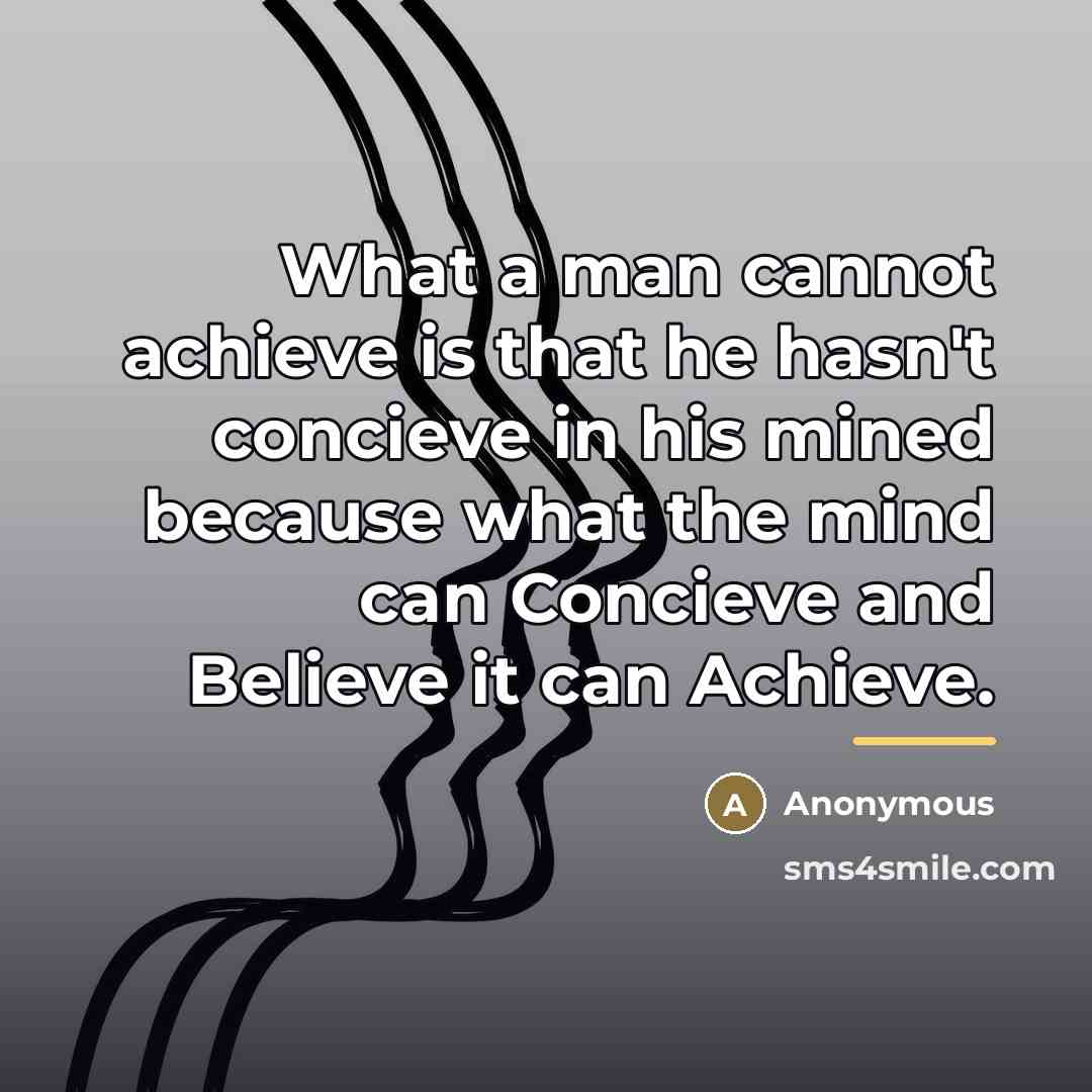 “What a man cannot achieve is that he hasn't concieve…” quote by Anonymous