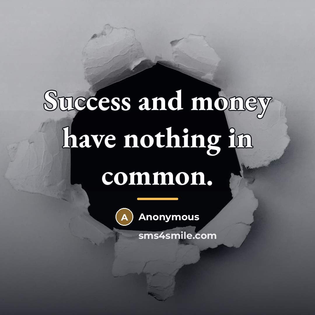“Success and money have nothing in common.…” quote by Anonymous