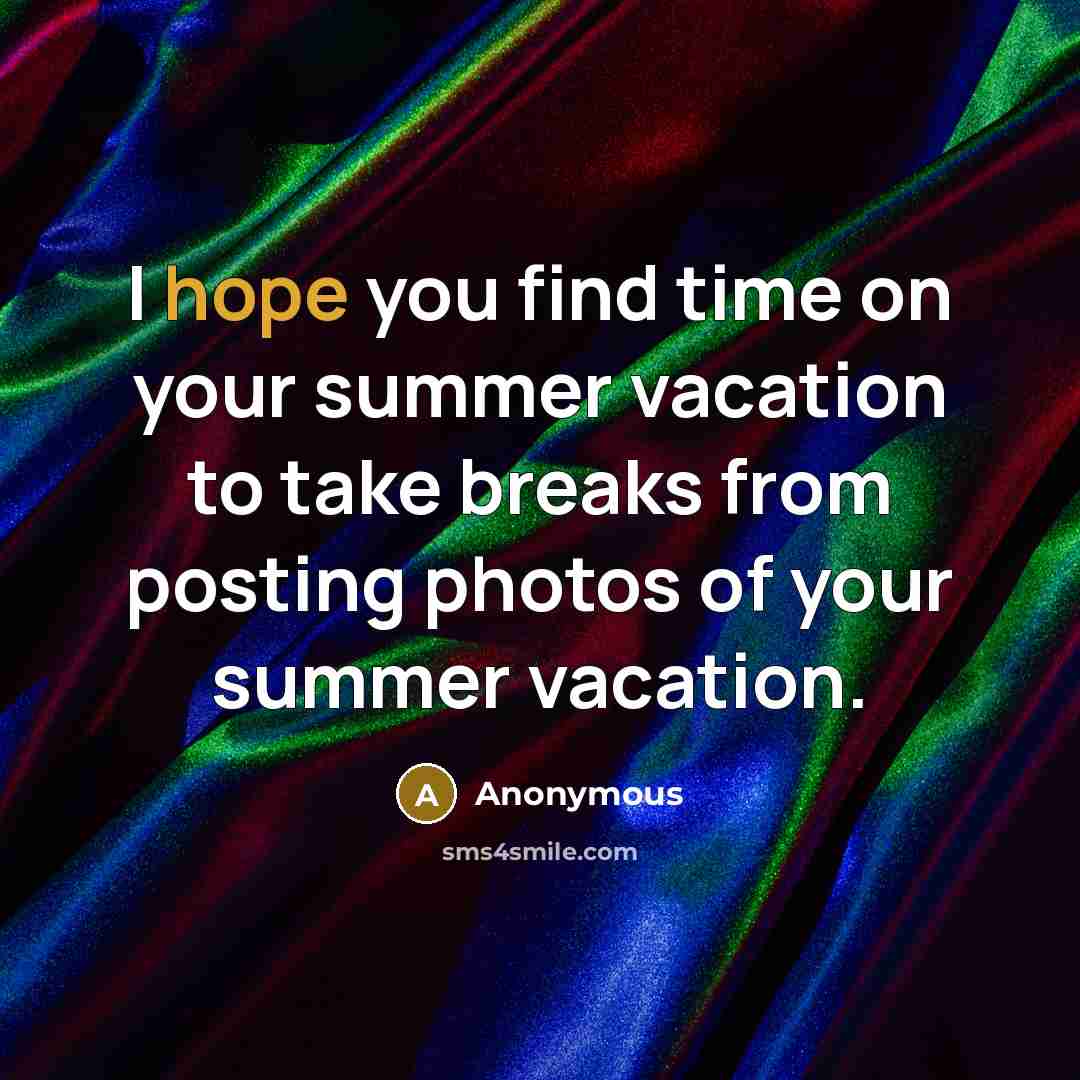 “I hope you find time on your summer vacation to…” quote by Anonymous