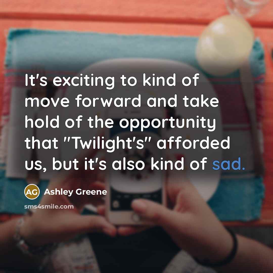 “It's exciting to kind of move forward and take hold…” quote by Ashley Greene