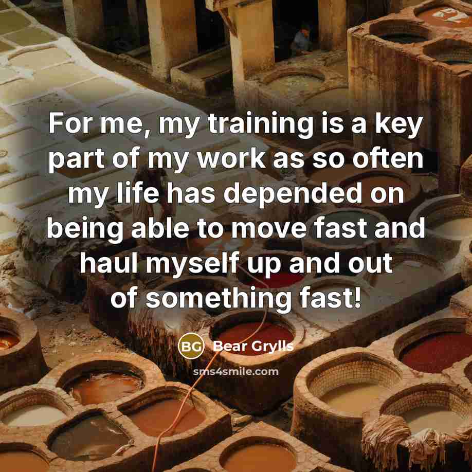 “For me, my training is a key part of my…” quote by Bear Grylls