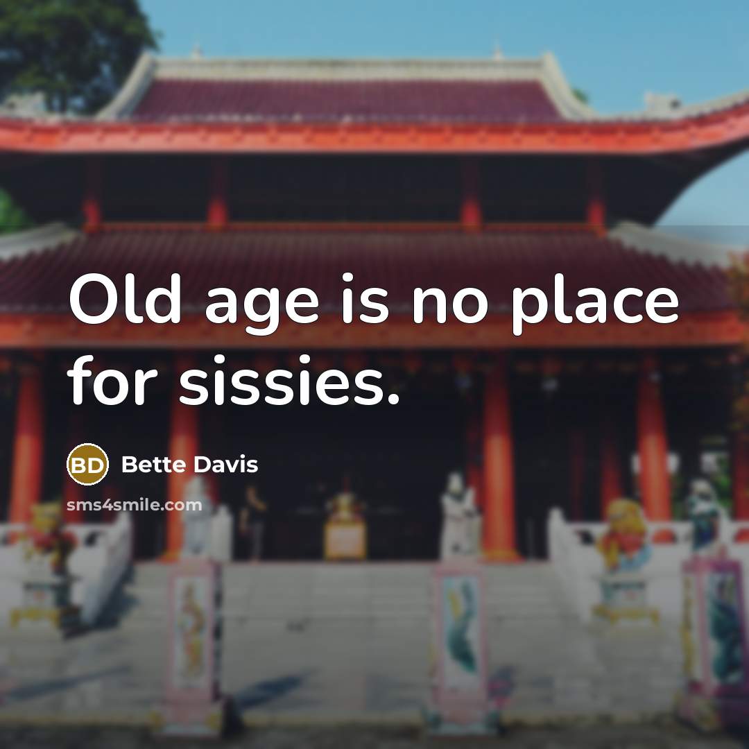 “Old age is no place for sissies.…” quote by Bette Davis