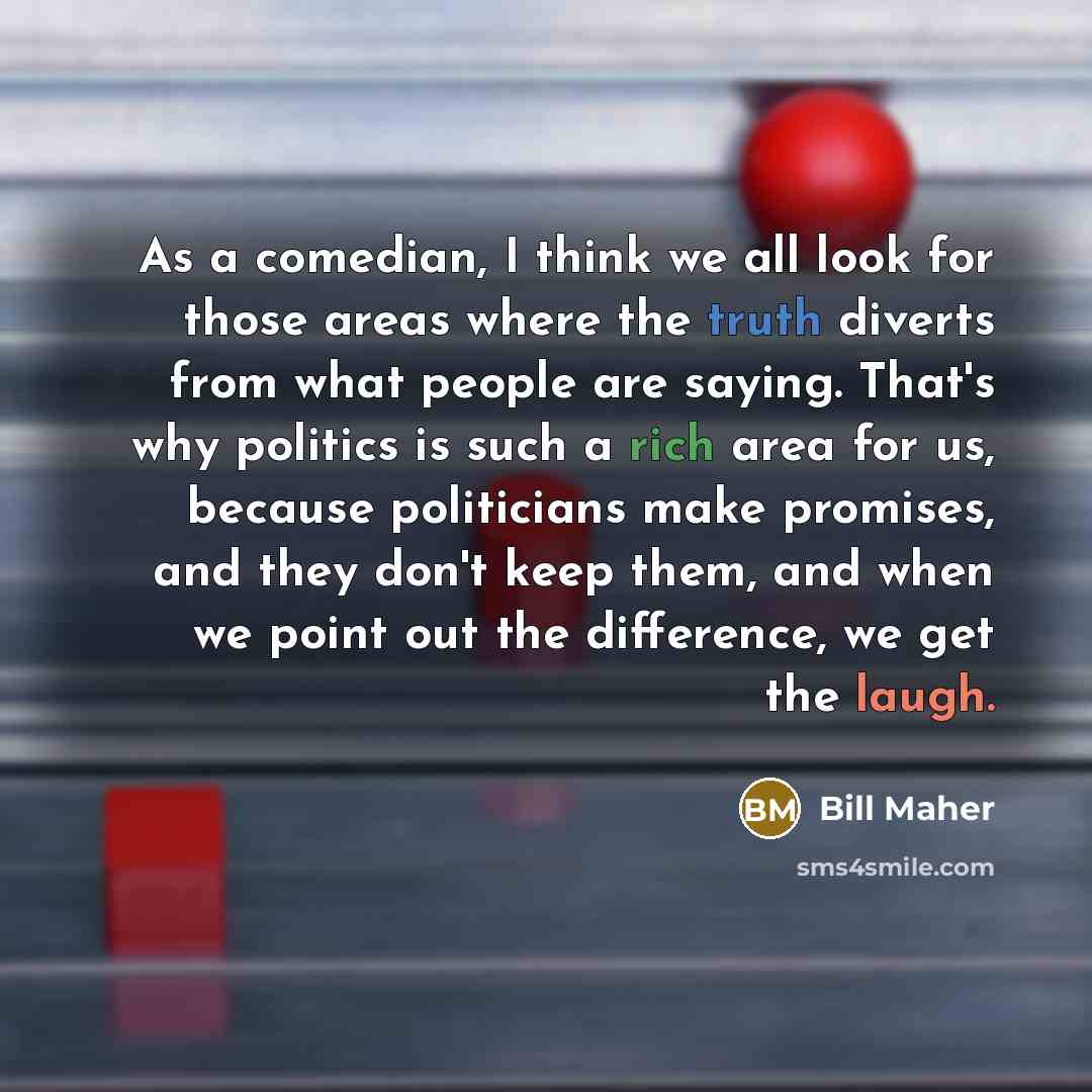 “As a comedian, I think we all look for those…” quote by Bill Maher