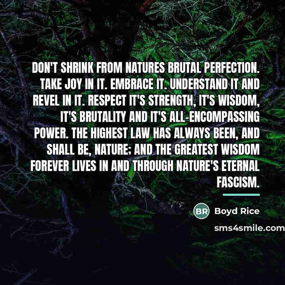 “Don't shrink from natures brutal perfection. Take joy in it.…” quote by Boyd Rice
