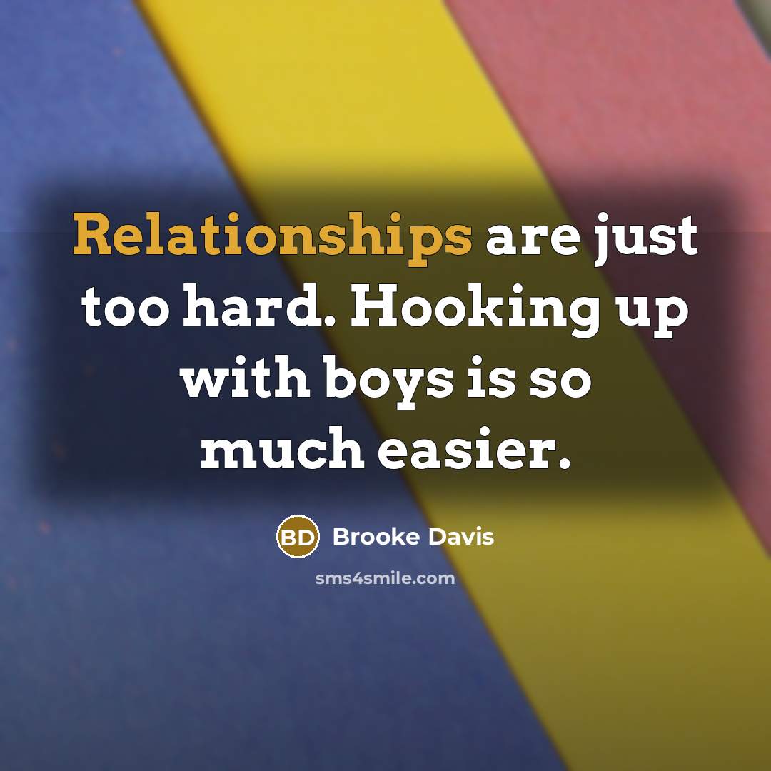 “Relationships are just too hard. Hooking up with boys is so much easier.” quote by Brooke Davis