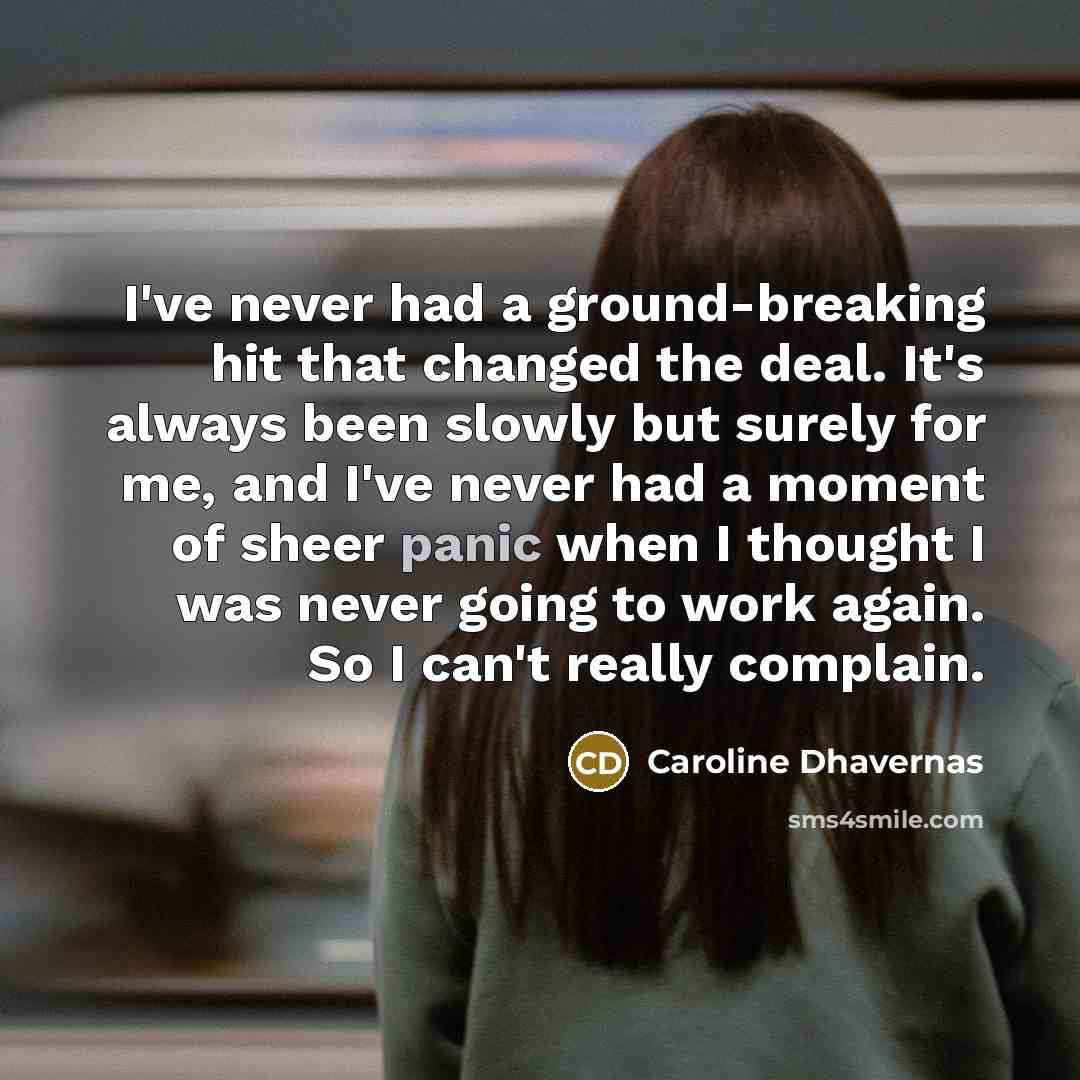 “I've never had a ground-breaking hit that changed the deal.…” quote by Caroline Dhavernas