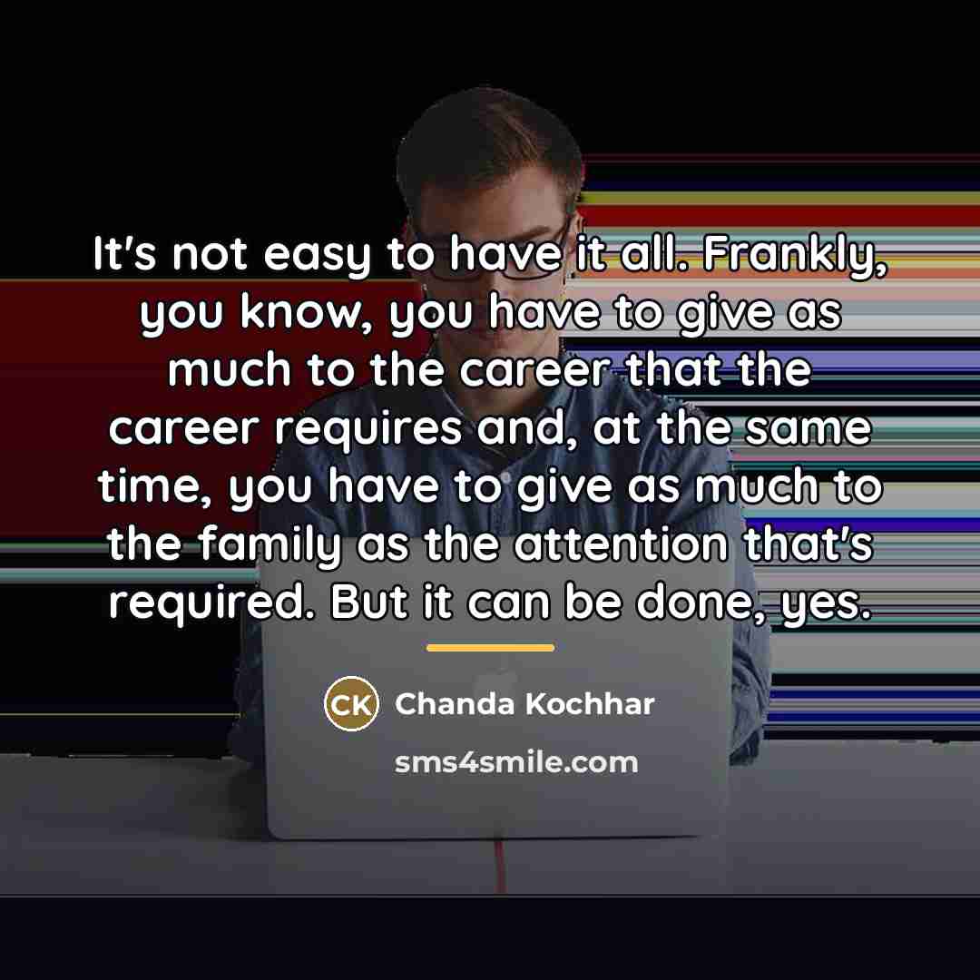 “It's not easy to have it all. Frankly, you know,…” quote by Chanda Kochhar