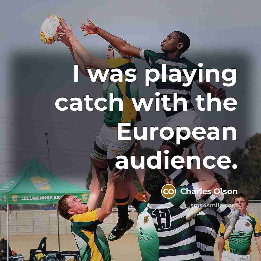 “I was playing catch with the European audience.…” quote by Charles Olson