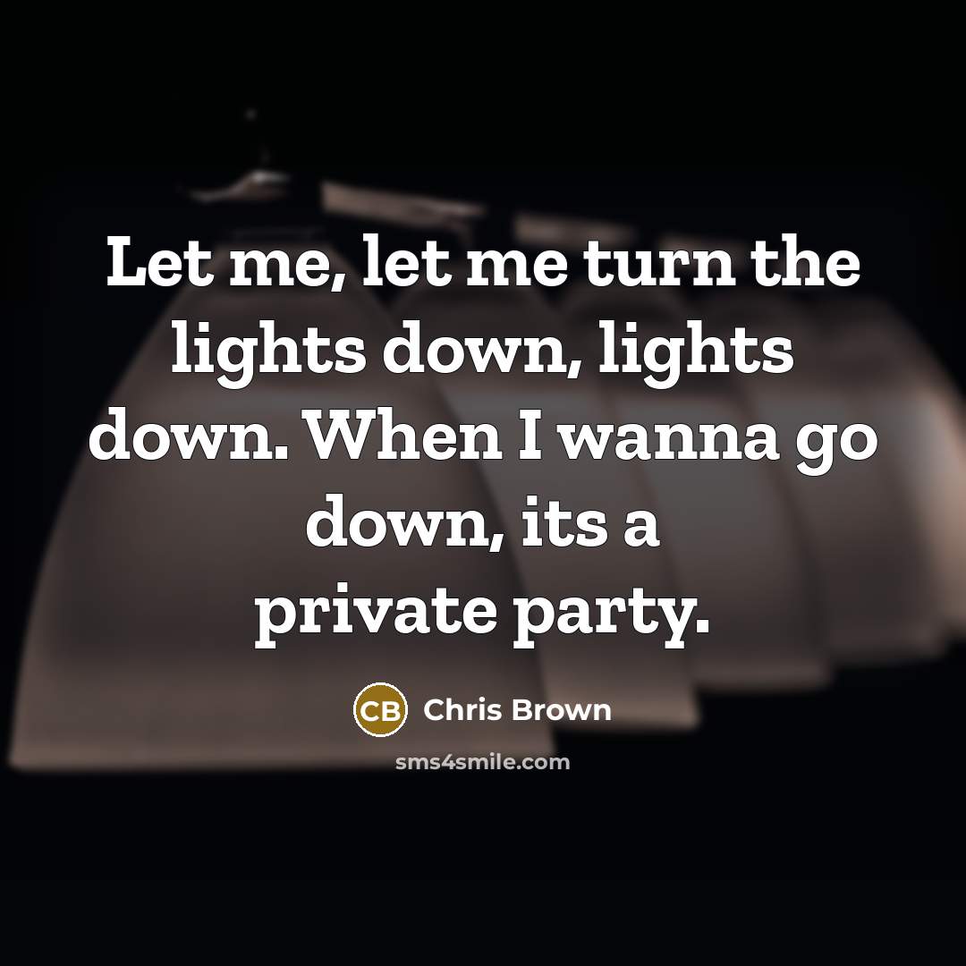 “Let me, let me turn the lights down, lights down.…” quote by Chris Brown