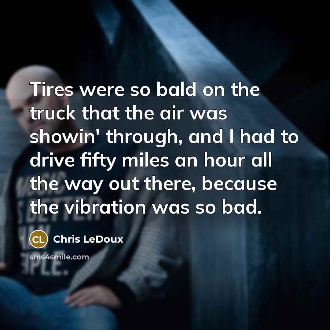 “Tires were so bald on the truck that the air…” quote by Chris LeDoux