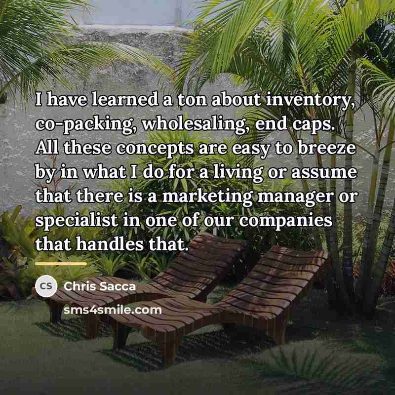 “I have learned a ton about inventory, co-packing, wholesaling, end…” quote by Chris Sacca